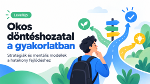 Okos döntéshozatal a gyakorlatban – stratégiák és mentális modellek a hatékony fejlődéshez